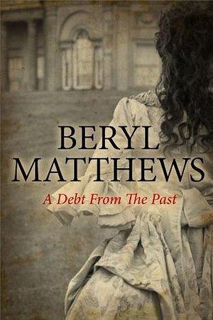 Debt from the Past, A by Beryl Matthews, Beryl Matthews