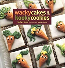 Wacky Cakes & Kooky Cookies by Jonathan Lovekin, Gerhard Jenne