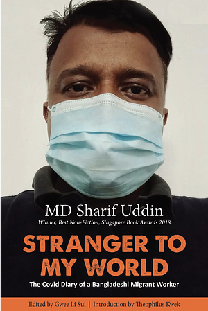Stranger to My World: Covid Diary of a Bangladeshi Migrant Worker by Sharif Uddin, Gwee Li Sui