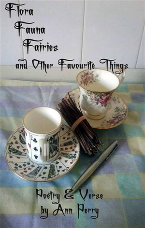 Flora, Fauna, Fairies and Other Favourite Things by Ann Perry