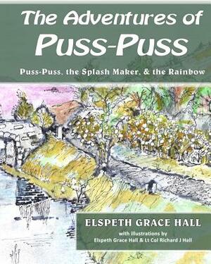 Adventures of Puss-Puss: Puss-Puss, the Splash Maker, & the Rainbow by Elspeth Grace Hall