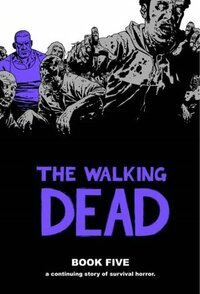 The Walking Dead, Book Five by Charlie Adlard, Cliff Rathburn, Robert Kirkman, Rus Wooton