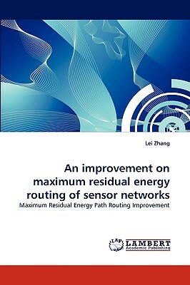 An Improvement on Maximum Residual Energy Routing of Sensor Networks by Lei Zhang