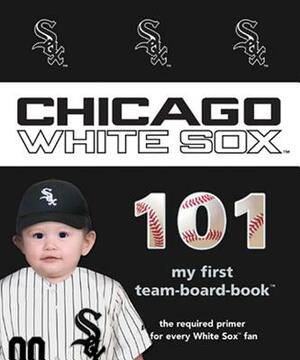 Chicago White Sox 101 by Brad M. Epstein