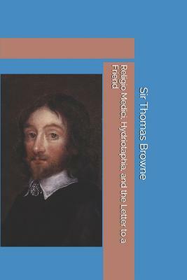 Religio Medici, Hydriotaphia, and the Letter to a Friend by Sir Thomas Browne