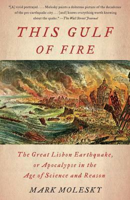 This Gulf of Fire: The Great Lisbon Earthquake, or Apocalypse in the Age of Science and Reason by Mark Molesky