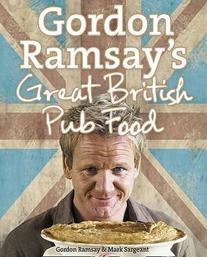 Gordon Ramsay's Great British Pub Food by Mark Sargeant, Gordon Ramsay