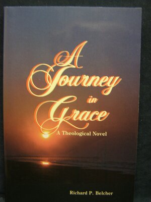 A Journey in Grace by Richard P. Belcher Jr.