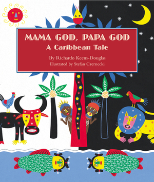 Mama God, Papa God: A Caribbean Tale by Richardo Keens-Douglas