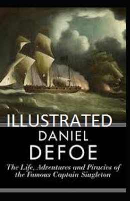 The Life, Adventures & Piracies of the Famous Captain Singleton Illustrated by Daniel Defoe by Daniel Defoe