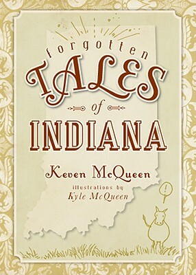 Forgotten Tales of Indiana by Keven McQueen