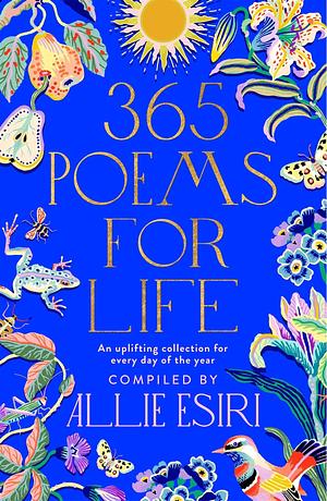 365 Poems for Life: An Uplifting Collection for Every Day of the Year by Allie Esiri