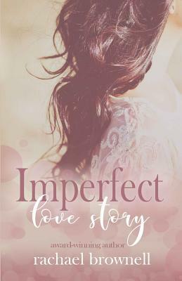 Imperfect Love Story by Rachael Brownell