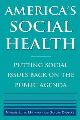 America's Social Health: Putting Social Issues Back on the Public Agenda by Sandra Opdycke, Marque-Luisa Miringoff