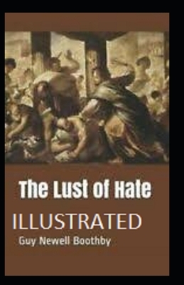 The Lust of Hate Illustrated by Guy Newell Boothby