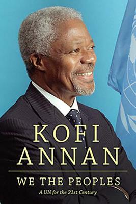 We the Peoples: The Nobel Lecture Given by the 2001 Nobel Peace Laureate Kofi Annan by Kofi Annan