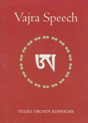 Vajra Speech: Pith Instructions for the Dzogchen Yogi by Tulku Urgyen Rinpoche