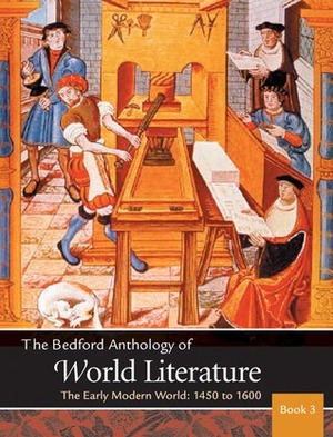 The Bedford Anthology of World Literature Book 3: The Early Modern World, 1450-1650 by Patricia Clark Smith, Paul B. Davis, David M. Johnson, Gary Harrison, John F. Crawford