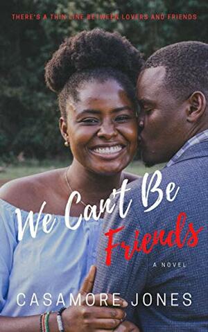 We Can't Be Friends: Prequel to I Cant Forget - The Andersons by Casamore Jones