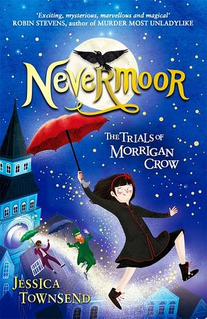 Nevermoor: The Trials of Morrigan Crow by Jessica Townsend