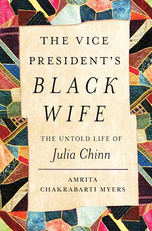 The Vice President's Black Wife: The Untold Life of Julia Chinn by Amrita Chakrabarti Myers