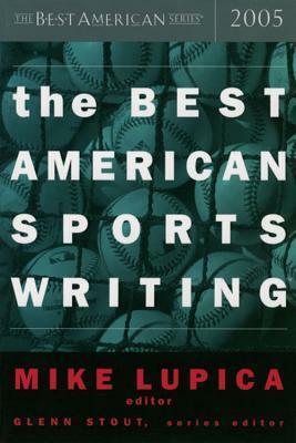 The Best American Sports Writing 2005 by Glenn Stout, Mike Lupica