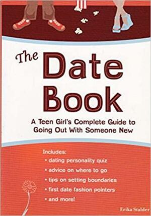 The Date Book: A Girl's Guide to Going Out with Someone New by Erika Stalder