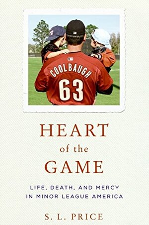 Heart of the Game: Life, Death, and Mercy in Minor League America by S.L. Price