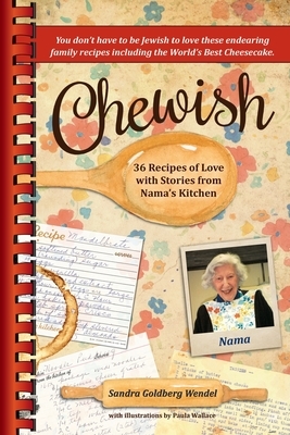 Chewish: 36 Recipes of Love with Stories from Nama's Kitchen by Sandra Goldberg Wendel