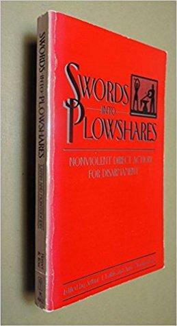 Swords Into Plowshares: Nonviolent Direct Action For Disarmament by Anne Montgomery, Arthur J. Laffin