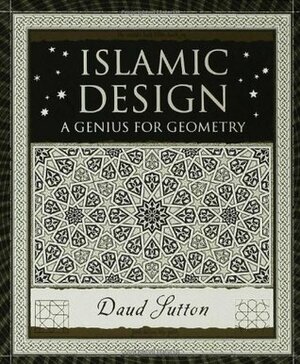Islamic Design: A Genius For Geometry by Daud Sutton