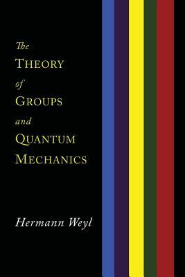 The Theory of Groups and Quantum Mechanics by Hermann Weyl