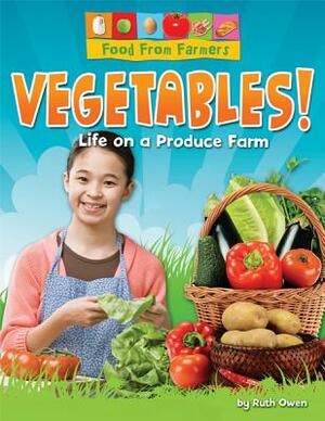 Vegetables!: Life on a Produce Farm by Ruth Owen