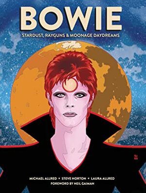 Bowie: Stardust, Rayguns & Moonage Daydreams by Mike Allred, Steve Horton, Laura Allred