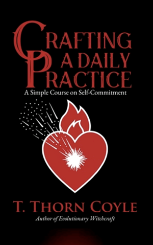 Crafting a Daily Practice by T. Thorn Coyle