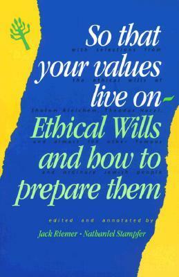 So That Your Values Live on: Ethical Wills and How to Prepare Them by Jack Riemer