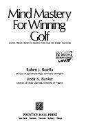 Mind Mastery for Winning Golf: Using Your Head to Reach Par and to Enjoy Playing by Robert J. Rotella, Linda K. Bunker