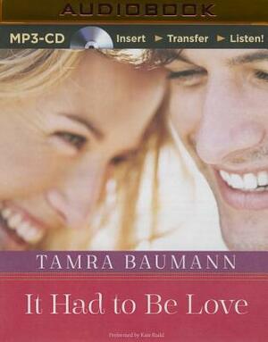 It Had to Be Love by Tamra Baumann