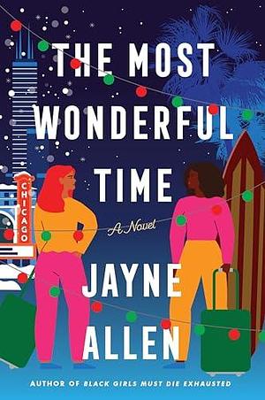 The Most Wonderful Time: A Heartwarming Holiday Rom-Com About Love and the Magic of Second Chances in Malibu and Chicago for Fans of the Black Girls Must Die Exhausted Series by Jayne Allen, Jayne Allen