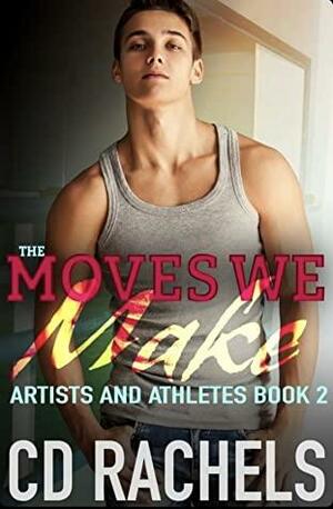 The Moves We Make by C.D. Rachels