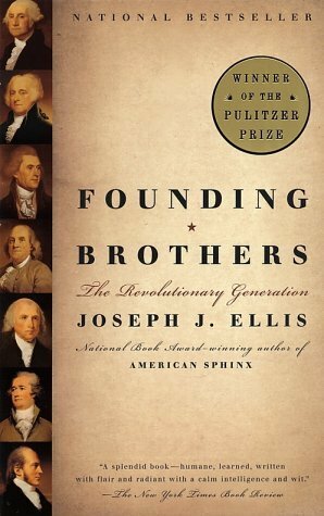 Founding Brothers: The Revolutionary Generation by Joseph J. Ellis