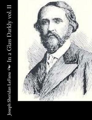 In a Glass Darkly, Vol. II by J. Sheridan Le Fanu