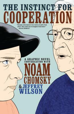 The Instinct for Cooperation: A Graphic Novel Conversation with Noam Chomsky by Jeffrey Wilson