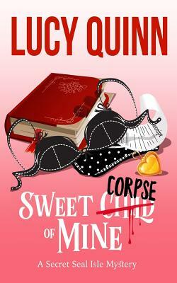 Sweet Corpse of Mine: Secret Seal Isle Mysteries, Book 7 by Lucy Quinn