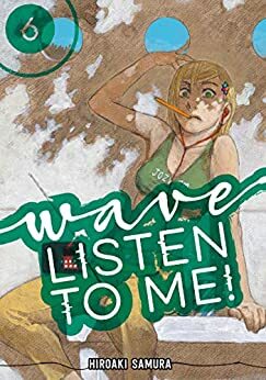 Wave, Listen to Me! Vol. 6 by Hiroaki Samura