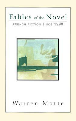 Fables of the Novel: French Fiction Since 1990 by Warren Motte