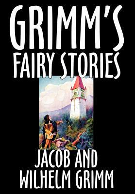 Grimm's Fairy Stories by Jacob and Wilhelm Grimm, Fiction, Fairy Tales, Folk Tales, Legends & Mythology by Jacob Grimm, Jacob Grimm, Wilhelm Grimm