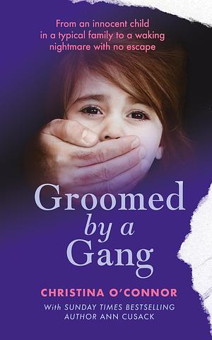 Groomed by a Gang by Ann Cusack, Christina O'Connor, Christina O'Connor