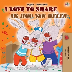 I Love to Share Ik hou van delen: English Dutch Bilingual Book by Kidkiddos Books, Shelley Admont