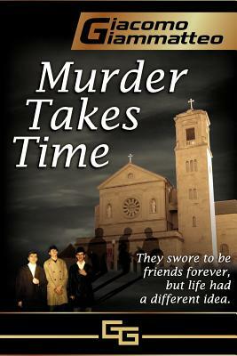 Murder Takes Time: Friendship & Honor Series, Book One by Giacomo Giammatteo